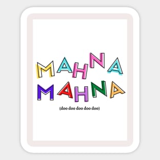 Mahna Mahna Sticker